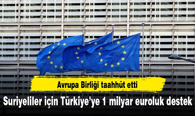 AB'den Türkiye'ye 1 milyar euroluk destek taahhüdü