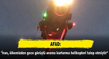 AFAD: "İran, ülkemizden gece görüşlü arama kurtarma helikopteri talep etmiştir"