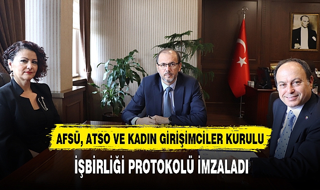 AFSÜ, ATSO VE KADIN GİRİŞİMCİLER KURULU İŞBİRLİĞİ PROTOKOLÜ İMZALADI