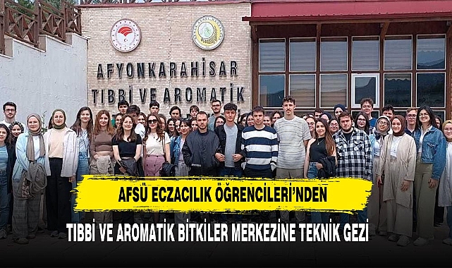 AFSÜ Eczacılık Öğrencilerinden Tıbbi Ve Aromatik Bitkiler Merkezine Teknik Gezi