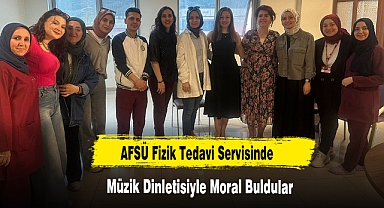AFSÜ Fizik Tedavi Servisinde Müzik Dinletisiyle Moral Buldular