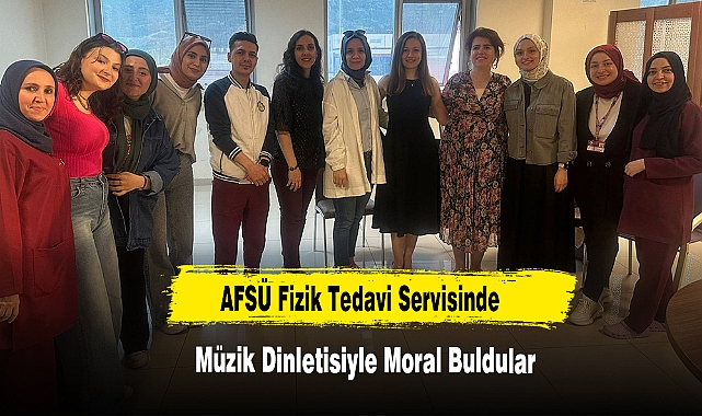 AFSÜ Fizik Tedavi Servisinde Müzik Dinletisiyle Moral Buldular