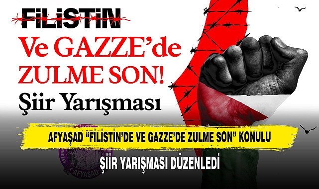 AFYAŞAD “Filistin’de ve Gazze’de Zulme Son” Konulu Şiir Yarışması Düzenledi