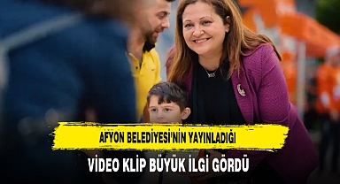 Afyon Belediyesi'nin Yayınladığı Video Klip Büyük İlgi Gördü