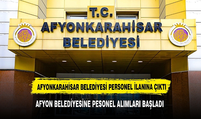 AFYON BELEDİYESİ PERSONEL ALACAK