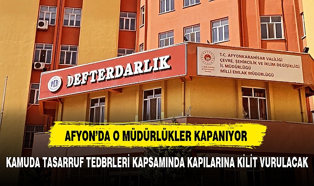 AFYON'DA 17 DEVLET KURUMUNUN KAPISINA KİLİT VURULACAK
