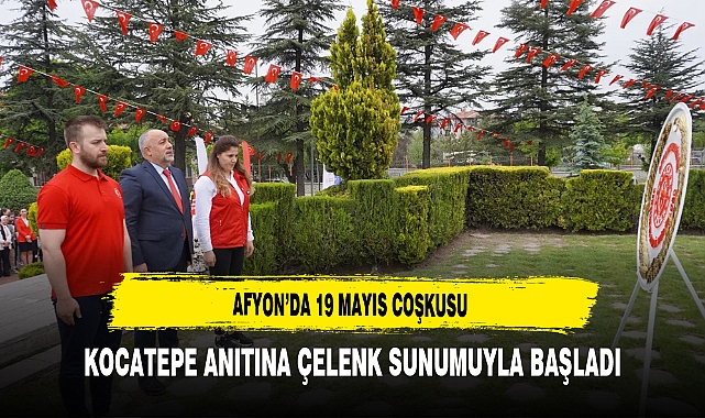 Afyon'da 19 Mayıs Coşkusu Kocatepe Anıtına Çelenk Sunumuyla Başladı