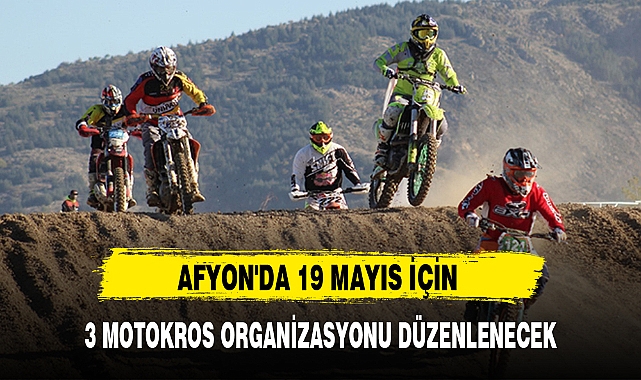 AFYON'DA 19 MAYIS İÇİN 3 MOTOKROS ORGANİZASYONU DÜZENLENECEK