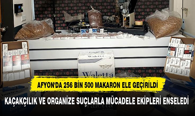 AFYON'DA 256 BİN 500 MAKARON ELE GEÇİRİLDİ