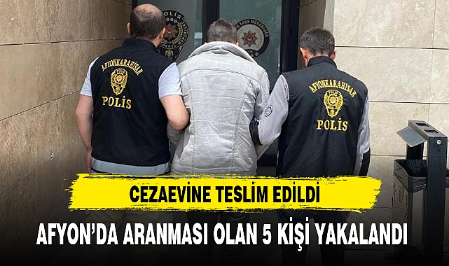 AFYON'DA ARANMASI OLAN 5 KİŞİ YAKALANDI