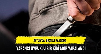 Afyon'da Bıçaklı Kavga Yabancı Uyruklu Bir Kişi Ağır Yaralandı