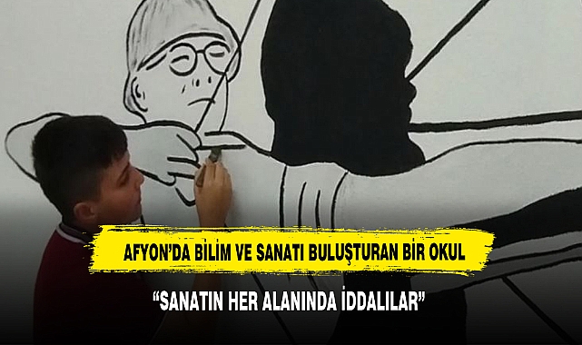 AFYON’DA BİLİM VE SANATI BULUŞTURAN BİR OKUL