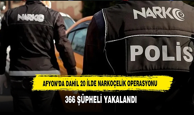 Afyon'da Dahil 20 İlde Narkoçelik Operasyonu: 366 Şüpheli Yakalandı