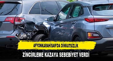 Afyon'da Dikkatsizlik Zincirleme Kazaya Sebebiyet Verdi
