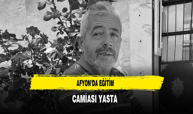 Afyon'da Eğitim Camiası Yasta