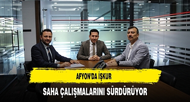 Afyon'da İŞKUR Saha Çalışmalarını Sürdürüyor