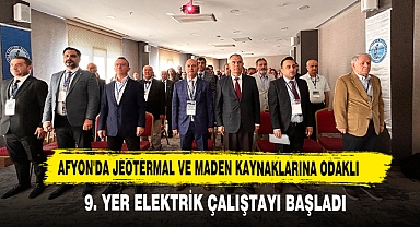 Afyon'da Jeotermal ve Maden Kaynaklarına Odaklı 9. Yer Elektrik Çalıştayı Başladı