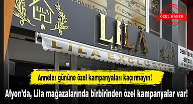 Afyon’da, Lila mağazalarında birbirinden özel kampanyalar var!