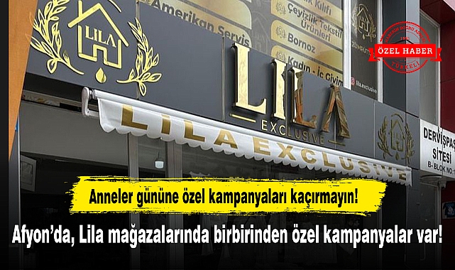 Afyon’da, Lila mağazalarında birbirinden özel kampanyalar var!
