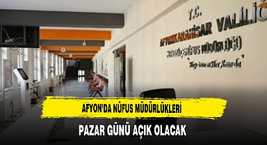 Afyon'da Nüfus Müdürlükleri Pazar Günü Açık Olacak
