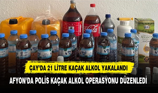 AFYON'DA POLİS KAÇAK ALKOL OPERASYONU DÜZENLEDİ