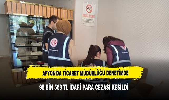 AFYON'DA TİCARET MÜDÜRLÜĞÜ BUNU YAPMAYAN İŞLETMELERE CEZA KESTİ