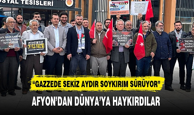 AFYON'DAN DÜNYA'YA HAYKIRDILAR