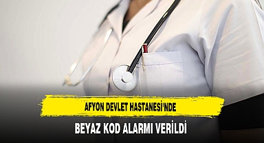 Afyon Devlet Hastanesi'nde Beyaz Kod Alarmı Verildi