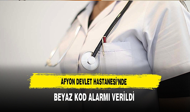 Afyon Devlet Hastanesi'nde Beyaz Kod Alarmı Verildi