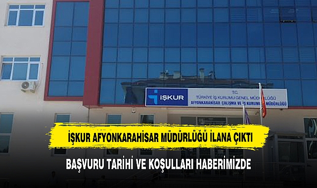 AFYON İŞKUR MÜDÜRLÜĞÜ İŞ İLANINA ÇIKTI