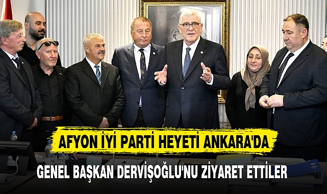 AFYON İYİ PARTİ HEYETİ ANKARA'DA