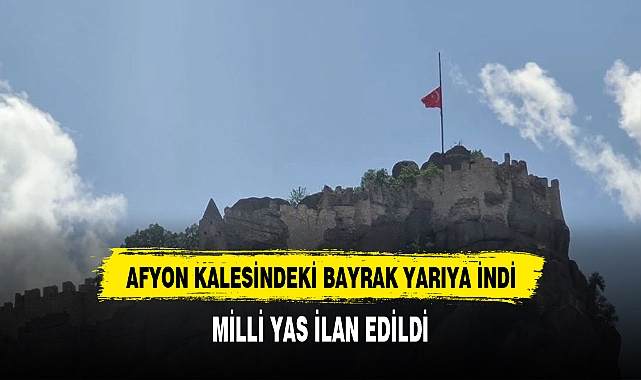 AFYON KALESİNDEKİ BAYRAK YARIYA İNDİRİLDİ