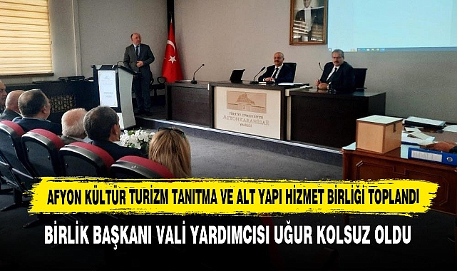 Afyon Kültür Turizm Tanıtma Ve Alt Yapı Hizmet Birliği Toplandı