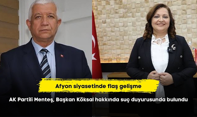Afyon siyasetinde flaş gelişme...AK Partili Menteş, Başkan Köksal hakkında suç duyurusunda bulundu!