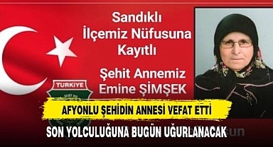 AFYON'UN ACI KAYBI ŞEHİT ANNESİ VEFAT ETTİ