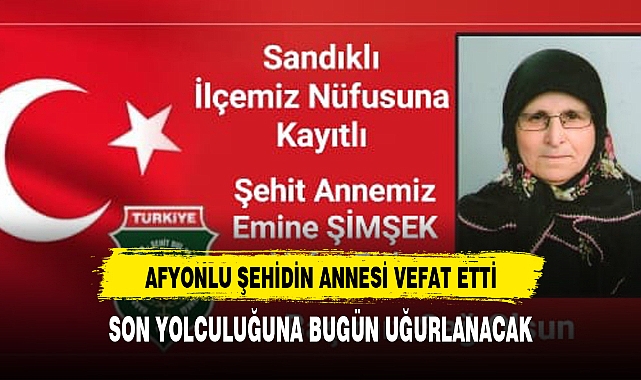 AFYON'UN ACI KAYBI ŞEHİT ANNESİ VEFAT ETTİ