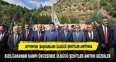 AFYON'UN BAŞKANLARI ÜLKÜCÜ ŞEHİTLER ANITINI GEZDİ