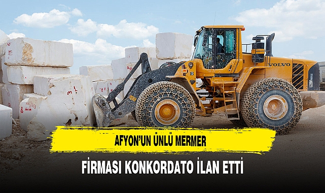 Afyon'un Ünlü Mermer Firması Konkordato İlan Etti