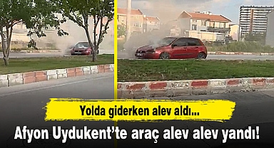Afyon Uydukent'te araç alev alev yandı!