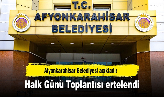 Afyonkarahisar Belediyesi açıkladı...Halk Günü Toplantısı ertelendi!