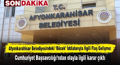 Afyonkarahisar Belediyesindeki ‘Böcek’ İddialarıyla İlgili Flaş Gelişme: Cumhuriyet Başsavcılığı’ndan olayla ilgili karar çıktı