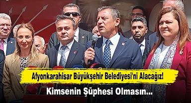 Afyonkarahisar Büyükşehir Belediyesi'ni Alacağız! Kimsenin Şüphesi Olmasın