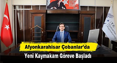 Afyonkarahisar Çobanlar’da Yeni Kaymakam Göreve Başladı