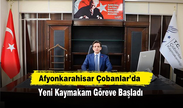 Afyonkarahisar Çobanlar’da Yeni Kaymakam Göreve Başladı
