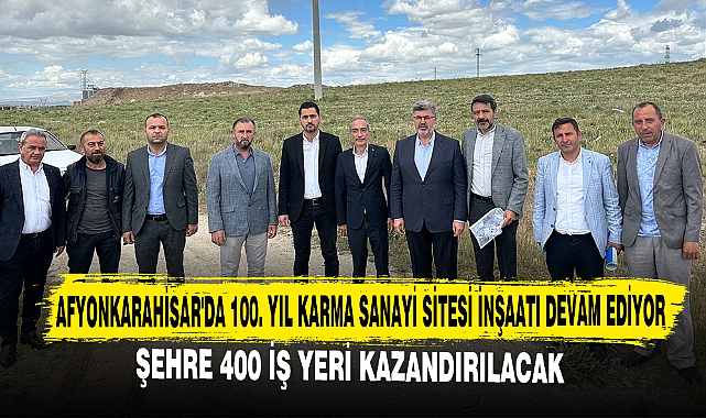 Afyonkarahisar'da 100. Yıl Karma Sanayi Sitesi İnşaatı Devam Ediyor: 400 İş Yeri Kazandırılacak