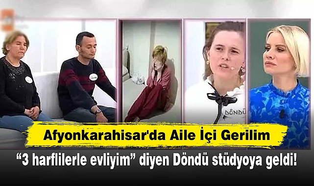 Afyonkarahisar'da Aile İçi Gerilim: "3 harflilerle evliyim" diyen Döndü stüdyoya geldi!