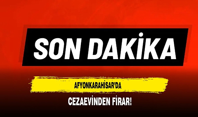 Afyonkarahisar'da Mahkum Firar Etti Emniyet Güçleri Harekete Geçti