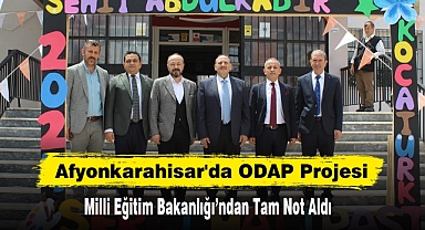 Afyonkarahisar'da ODAP Projesi Milli Eğitim Bakanlığı’ndan Tam Not Aldı