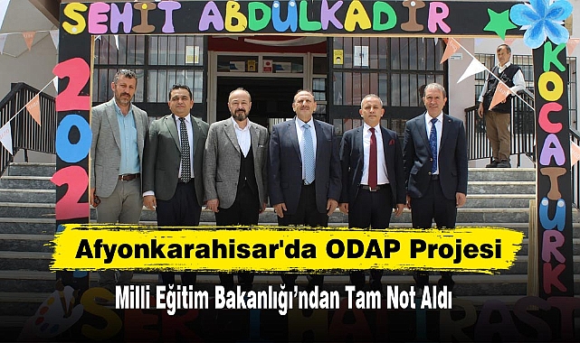 Afyonkarahisar'da ODAP Projesi   Milli Eğitim Bakanlığı’ndan Tam Not Aldı