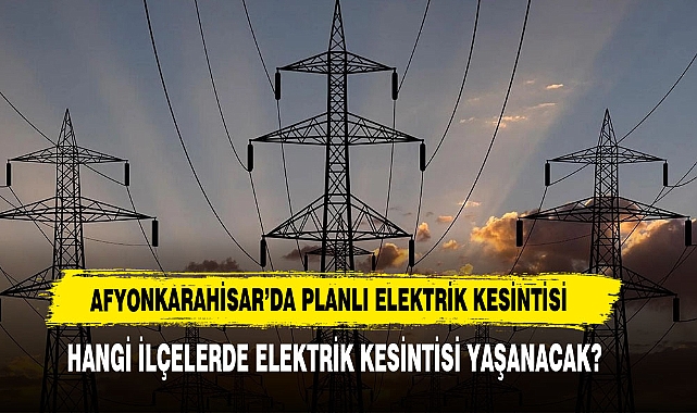 Afyonkarahisar’da Planlı Elektrik Kesintisi